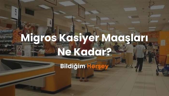 Migros Kasiyer Maaşları Ne Kadar