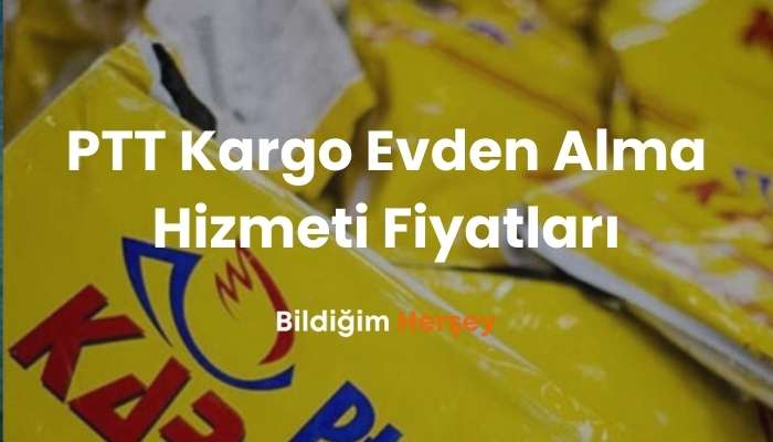 PTT Kargo evden alma hizmeti fiyatları